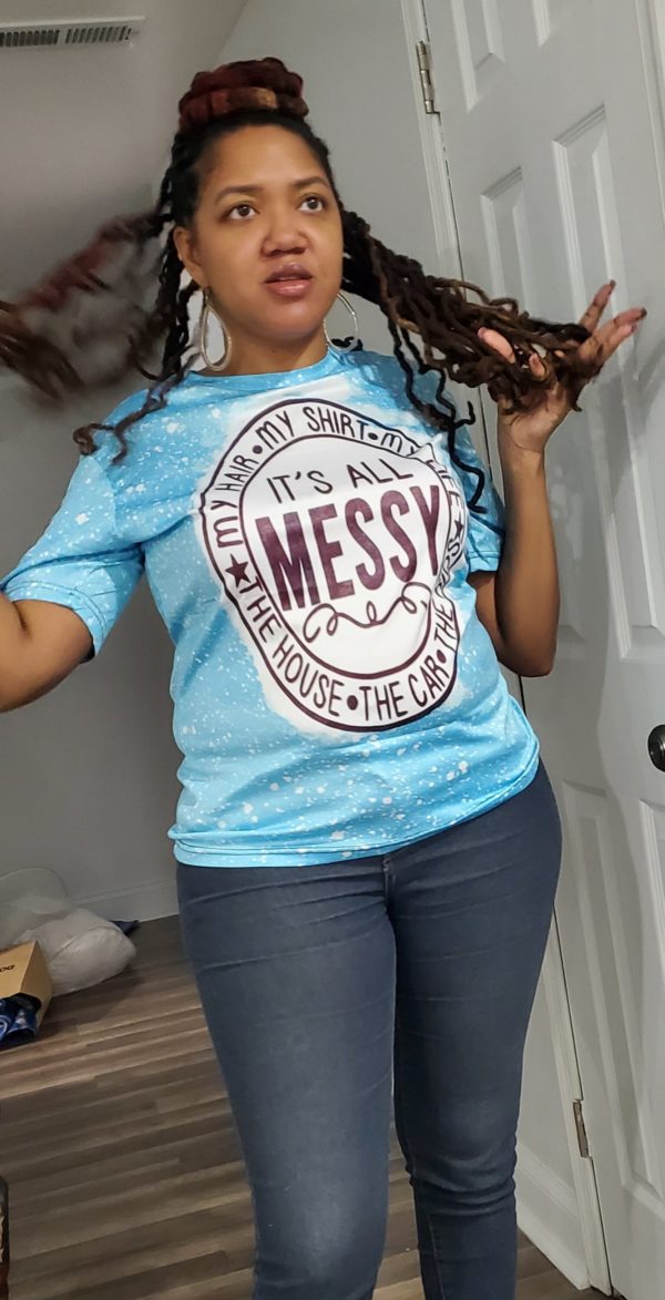 It's All Messy Shirt
